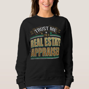 Funny Profession Quote Im A Real Estate Appraiser Sweatshirt