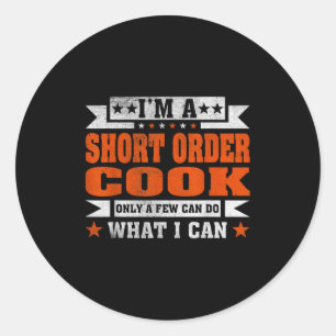 Funny Profession Quote Im A Short Order Cook  Classic Round Sticker