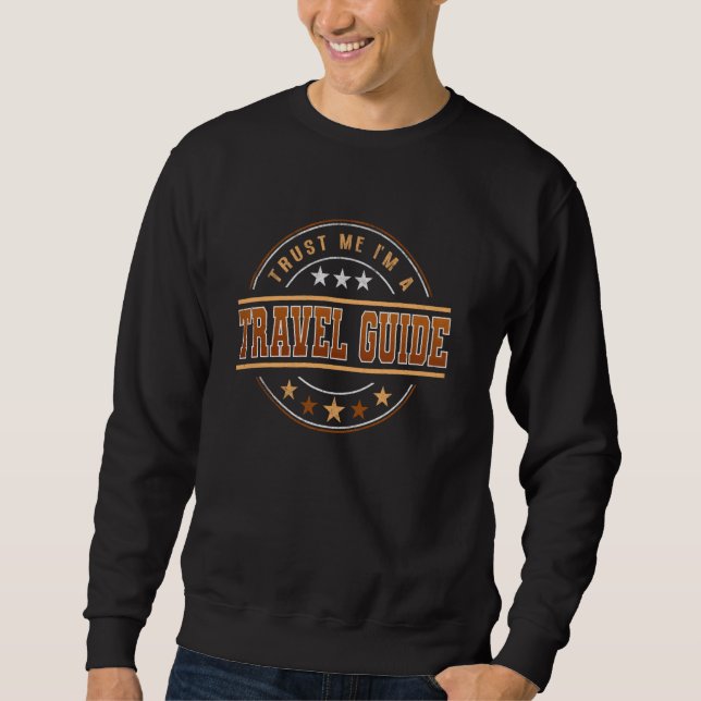 Funny Profession Quote Im A Travel Guide Sweatshirt (Front)