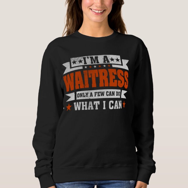 Funny Profession Quote I'm A Waitress Sweatshirt (Front)