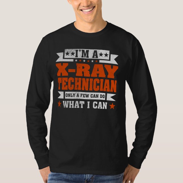 Funny Profession Quote I'm A X-ray Technician T-Shirt (Front)