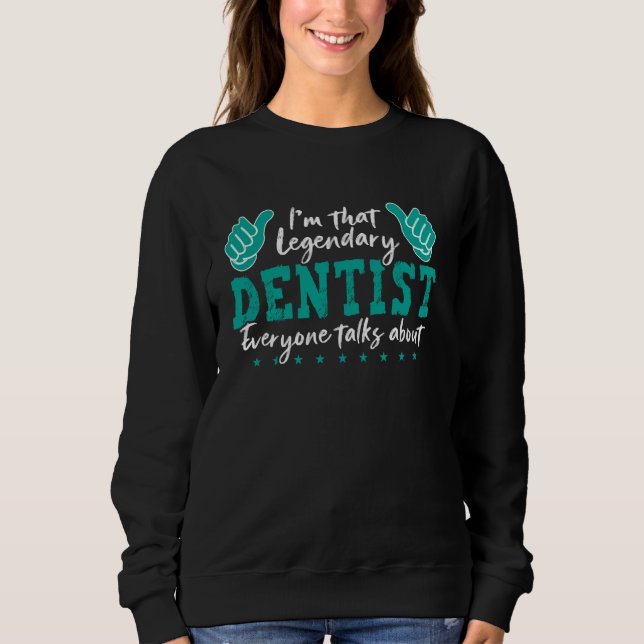 Funny Profession Quote Legendary Dentist Sweatshirt (Front)