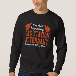 Funny Profession Quote Legendary Gas Station Atten Sweatshirt