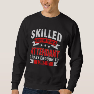 Funny Profession Quote Skilled Attendant Sweatshirt