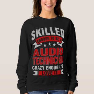 Funny Profession Quote Skilled Audio Technician Sweatshirt