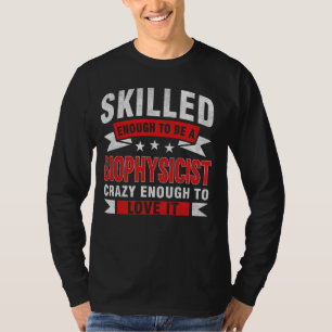 Funny Profession Quote Skilled Biophysicist T-Shirt