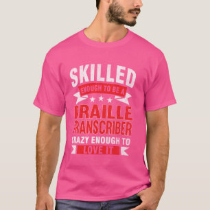 Funny Profession Quote Skilled Braille Transcriber T-Shirt