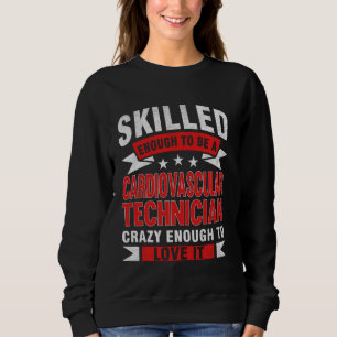 Funny Profession Quote Skilled Cardiovascular Tech Sweatshirt