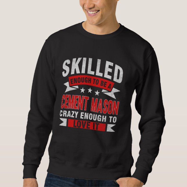 Funny Profession Quote Skilled Cement Mason Sweatshirt (Front)