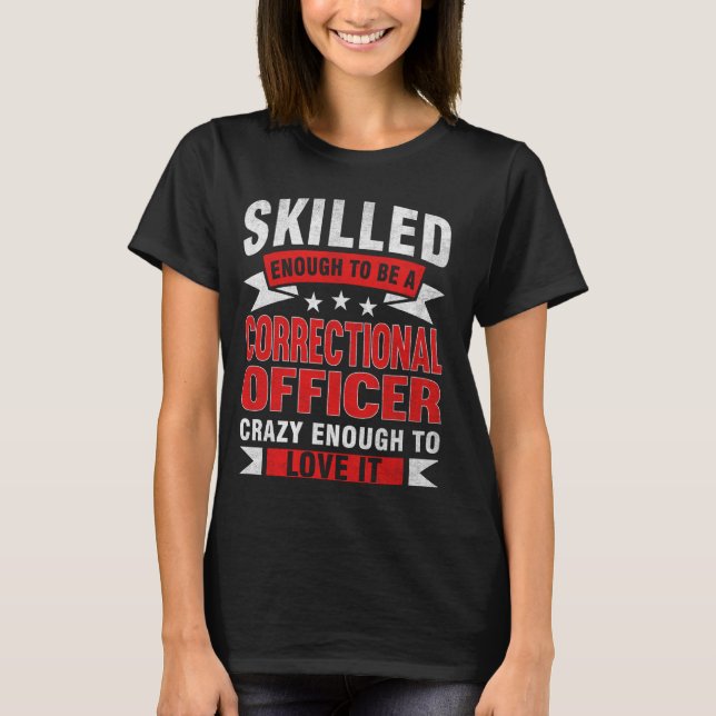 Funny Profession Quote Skilled Correctional Office T-Shirt (Front)