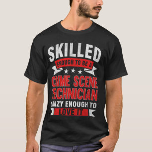Funny Profession Quote Skilled Crime Scene Technic T-Shirt