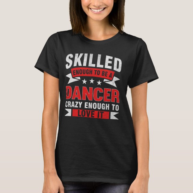 Funny Profession Quote Skilled Dancer T-Shirt (Front)
