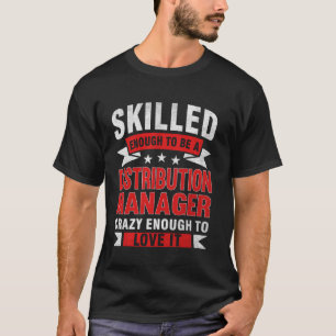 Funny Profession Quote Skilled Distribution Manage T-Shirt