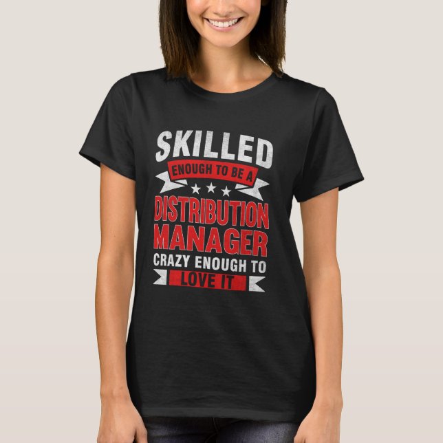 Funny Profession Quote Skilled Distribution Manage T-Shirt (Front)