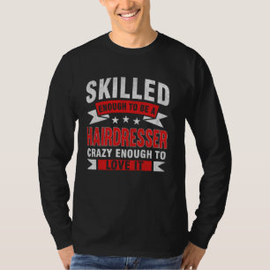 Funny Profession Quote Skilled Hairdresser T-Shirt