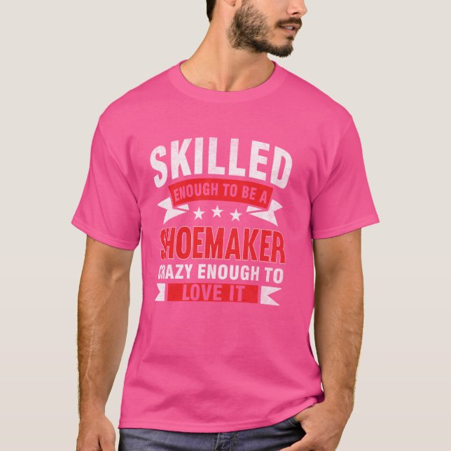 Funny Profession Quote Skilled Shoemaker T-Shirt (Front)
