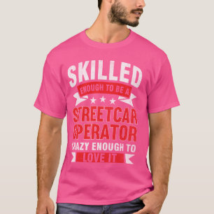 Funny Profession Quote Skilled Streetcar Operator T-Shirt