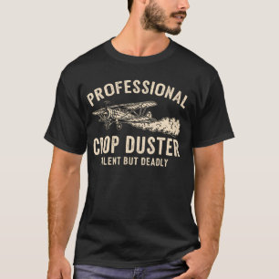 Funny Professional Crop Duster Silent But Deadly T-Shirt