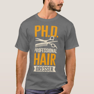 Funny Professional Hair Dresser Hairstylist Gift  T-Shirt