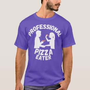 Funny Professional Pizza Eater Lover Gift Love Piz T-Shirt