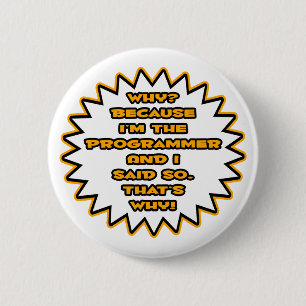 Funny Programmer ... Because I Said So 6 Cm Round Badge