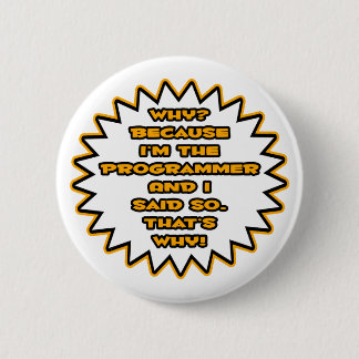 Funny Programmer ... Because I Said So 6 Cm Round Badge