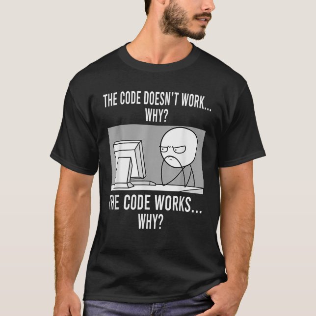 Funny Programmer Code Works Why Meme T-Shirt (Front)