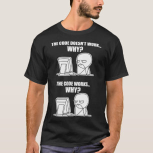Funny Programmer  - Code Works Why Meme Tee 