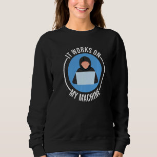 Funny Programmer Coder It Works On My Machine Sweatshirt