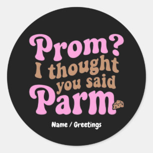 Funny Prom? I Thought You Said Parm Aesthetic Food Classic Round Sticker
