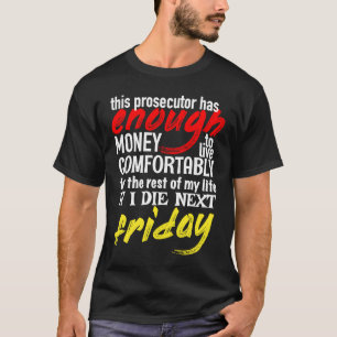 Funny Prosecutor Enough Money Till Next Friday T-Shirt