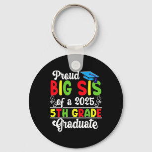 Funny Proud Big Sis Of A Cl Of 2025 5th Grade Grad Key Ring