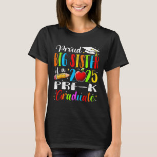 Funny Proud Big Sister Of A Cl Of 2025 Pre-k Gradu T-Shirt