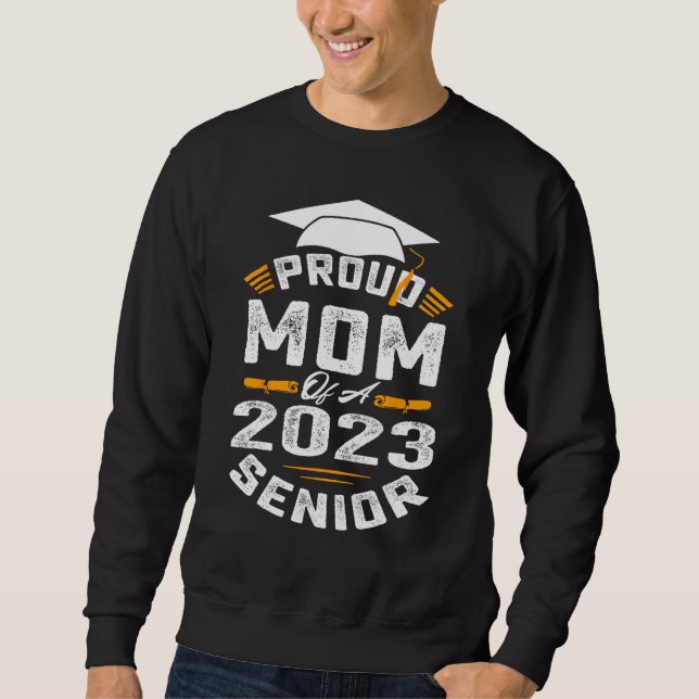 Funny Proud Mom Of A 2023 Senior T-Shirt Graduatio Sweatshirt (Front)