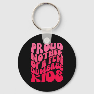 Funny Proud Mother Mum Of A Few Dumb Kids Mothers Key Ring