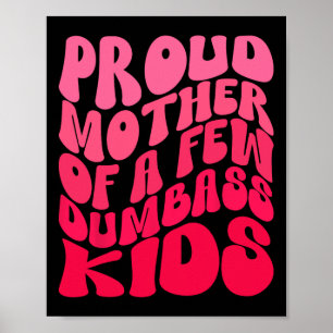 Funny Proud Mother Mum Of A Few Dumb Kids Mothers Poster