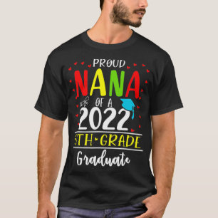 Funny Proud Nana of a Class of 2022 6th Grade Grad T-Shirt