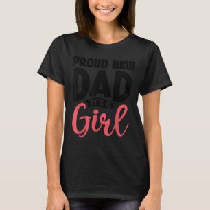 Funny Proud New Dad It's A Girl Gift For Men Cool T-Shirt