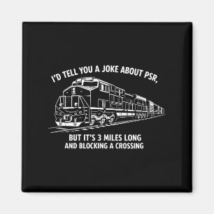 Funny psr railroad joke precision scheduled magnet