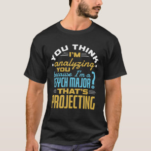 Funny Psych Major Psychology Student Projecting T-Shirt