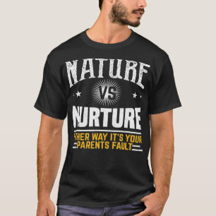 Funny Psychology Nature Vs Nurture  T-Shirt