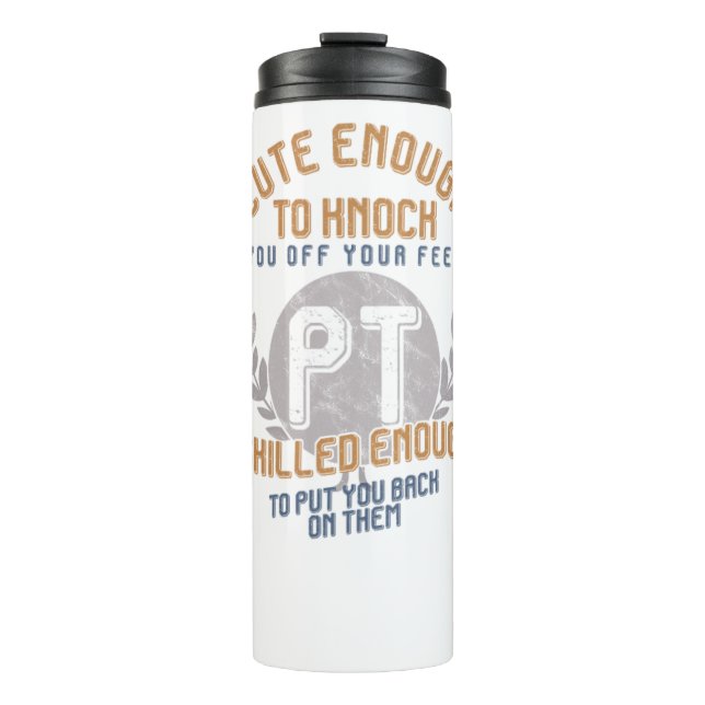 Funny PT Physical Therapist Cute Enough Skilled En Thermal Tumbler (Front)