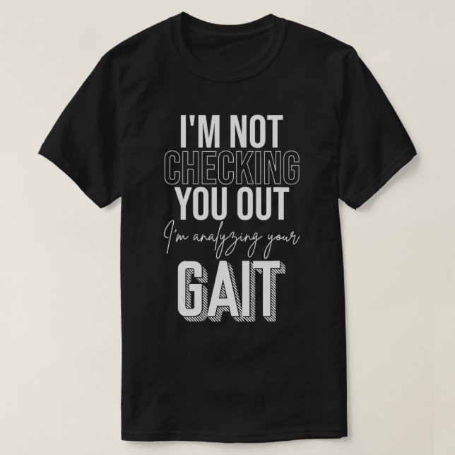 Funny PTA Gift Im Not Checking You Out Physical Th T-Shirt (Design Front)