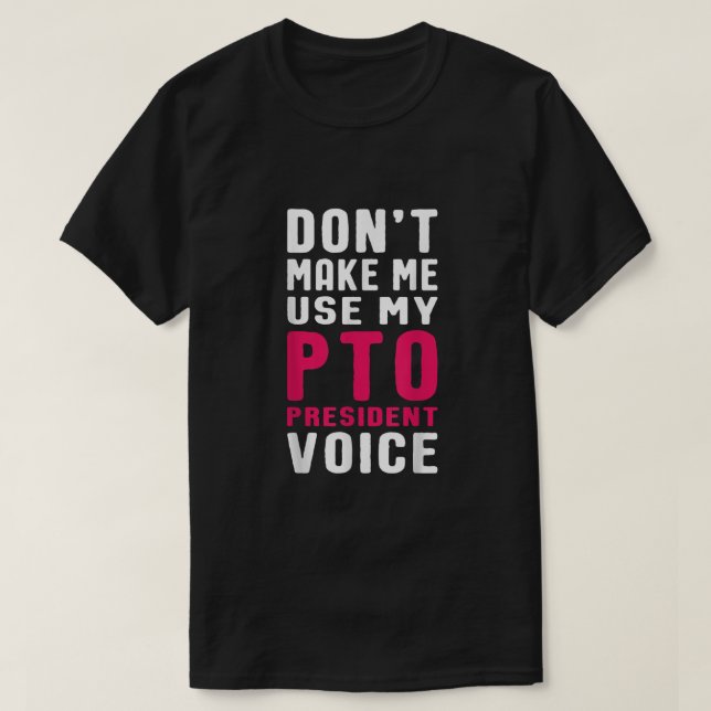 Funny PTO President Voice Quote for School Mum  T-Shirt (Design Front)