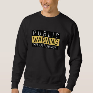 Funny Public Warning Explicit Behaviour Unisex Sweatshirt