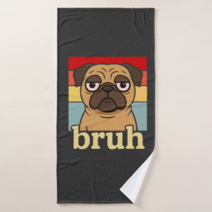 Funny Pug Bruh Silly Puppy Dog Lover Humour Bath Towel