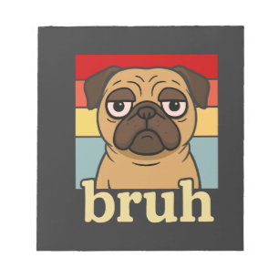Funny Pug Bruh Silly Puppy Dog Lover Humour Notepad