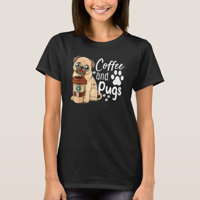 Funny Pug Coffee Quote Tee Coffee And Pugs Is All  (Front)