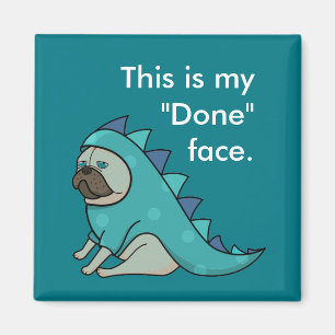 Funny Pug Dog Pugasaurus is "Done"  Magnet