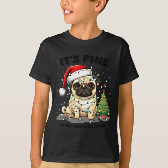 Funny Pug It's Fine I'm Fine Christmas Dog For Wom T-Shirt (Front)